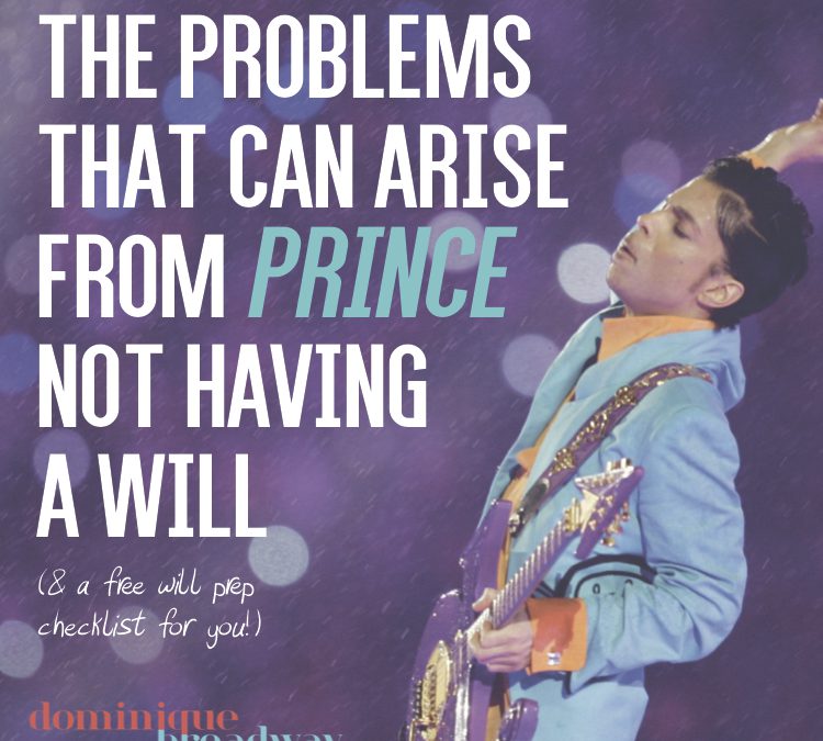 The Problems That Can Arise From Prince Not Having a Will & (A Free Will Prep Checklist For You)