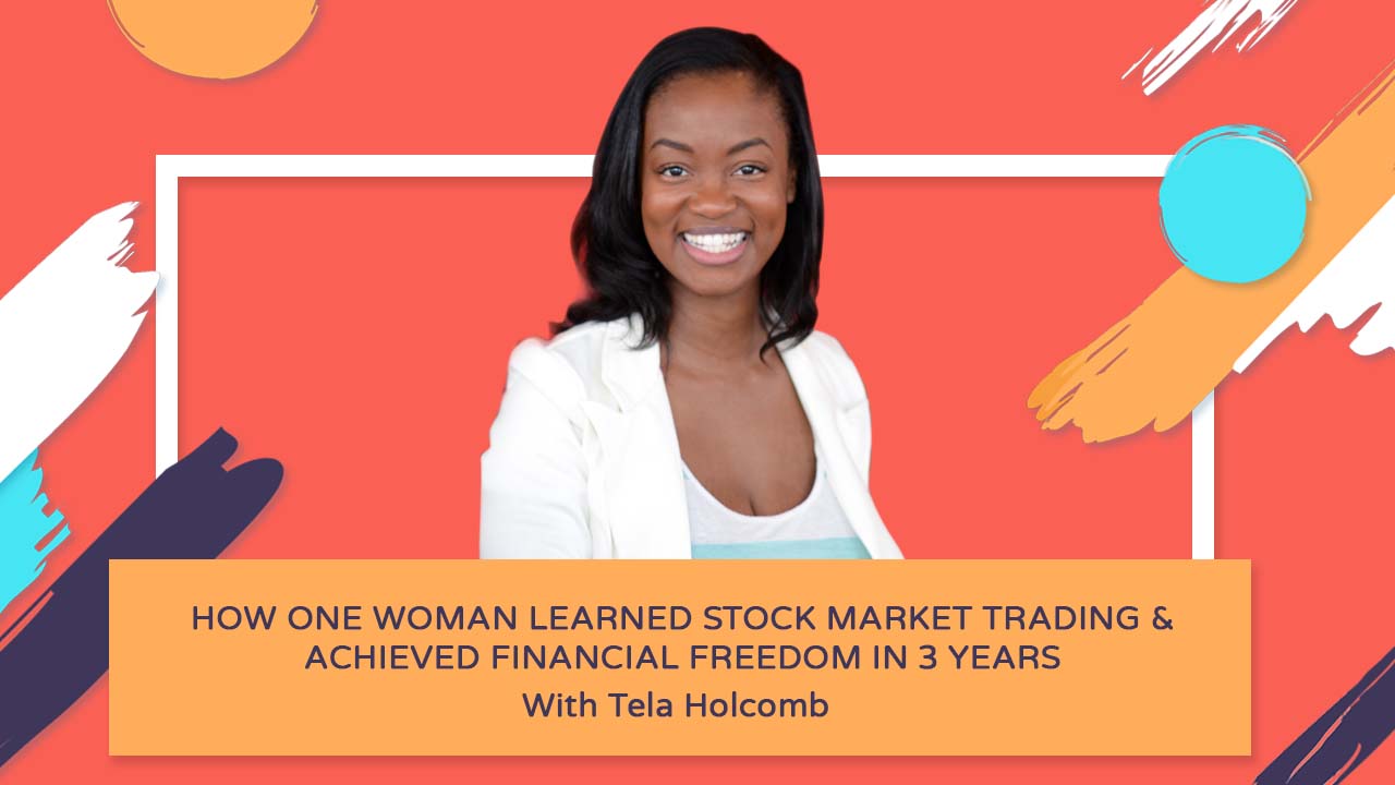 How One Woman Learned Stock Market Trading & Achieved Financial Freedom in 3 years - Tela Holcomb