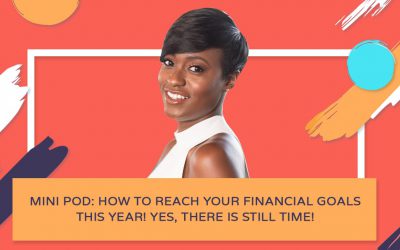 Mini Pod: How to Reach Your Financial Goals This Year! Yes, There is Still Time!
